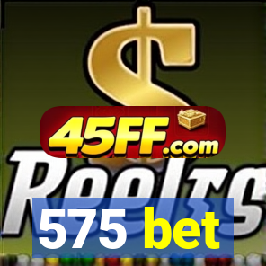 575 bet